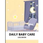 Daily Baby Care Log Book - Tracking Newborn Daily Routine - Feeding - Diaper Changes - Sleep - Medications - Notes - 120 Easy to Fill pages Track And Monitor Nursing