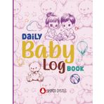Daily Baby Log Book: 120 Pages To Track Baby Days, Feeding, Diapers, Sleep, Play Time & Meals (Perfect Gift For New Parents)