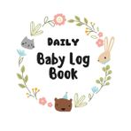 Daily Baby log book: Record and Track babies Daily Feed, Sleep, Diaper Changes, and Activities( 8x11 inches ) 108 pages, wounderfull gift idea