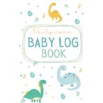 Daily Care Baby's Log Book - Cute Dino: Track Feedings, Naps, Diapers, Activities And Medicines | Perfect For Newborn' Parents, Nannies & Daycare