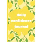 Daily Confidence Journal | Yellow with Lemons Design | 365 Entries | 6x9 Inches | Notebook for Women and Girls | Self-Improvement | Workbook to Build Self-Esteem
