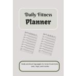 Daily Fitness Planner: Track Workouts, Set Goals, and Achieve Your Best Self Every Day