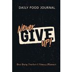 Daily Food Journal : Diet Diary Tracker & Fitness Planner: Notebook with Prompts For Writing in Your Food & Exercise Plans & Goals (Food Journals & Notebooks, Band 9)
