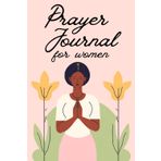 Daily Prayer Journal for Women: Strengthen Your Faith One Day at a Time