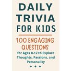 Daily Trivia for Kids: 100 Engaging Questions for Ages 8-12 to Explore Thoughts, Passions, and Personality