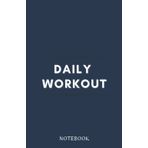 Daily Workout Notebook: Fitness and Weight Loss Journal Book, Planner and Log Book for Men and Women with Notes ( Hardcover ) (Fitness & Workout Planners, Band 3)