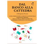 DAL BANCO ALLA CATTEDRA: Guida completa per i laureati in Scienze della Formazione Primaria - dalla laurea al primo incarico tra burocrazia, supplenze e vita scolastica