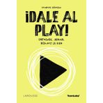 ¡Dale al PLAY!: Emprende. Innova. Búscate la vida (LAROUSSE - Libros Ilustrados/ Prácticos - Vida Saludable)