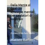Dalla Mente al Goal: 25 strategia mentali per calciatori di successo: 25 esercizi da fare subito
