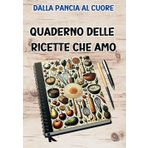 Dalla Pancia al Cuore: Quaderno delle Ricette che Amo: Quaderno Delle Ricette