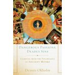 Dangerous Passions, Deadly Sins: Learning from the Psychology of Ancient Monks by Dennis Okholm (15-Jul-2014) Paperback
