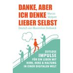Danke, aber ich denke lieber selbst: Zeitlose Impulse für ein Leben mit Hirn, Herz und Haltung in einer digitalen Welt