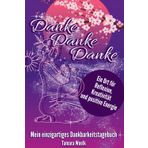 Danke Danke Danke: Mein einzigartiges Dankbarkeitstagebuch - Tamara Woelk