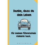 Danke, dass du dein Leben für meinen Führerschein riskierst hast.: Geschenk Fahrlehrer - Fahrlehrerin - Führerschein bestanden - Dankeschön ... - A5 Notizbuch mit 120 blanko Seiten