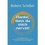 Danke, dass du mich nervst!: Lern-Tagebuch eines Durchschnittsmenschen auf dem Pfad, ein besserer Mensch zu werden.