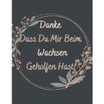 Danke, dass du mir beim Wachsen geholfen hast!: A4 Notizbuch als Geschenk | Kindergarten Abschiedsgeschenk Lehrerin, Tagesmütter oder Kindergärtnerin| ... für Geburtstag, Weihnachten order Danke sagen