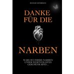Danke für die Narben: Warum unsere Narben unser wertvollstes Geschenk sind ...