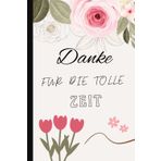 Danke für die tolle zeit: A5 Notizbuch – 100 linierte Seiten. Die ideale Geschenkidee! Perfekt als Abschiedsgeschenk für den Kindergarten. ... Sagen Sie Danke zum Abschied in der Kita!