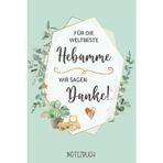 Danke Hebamme: Notizbuch als Hebammen Geschenk für die Weltbeste Hebamme denn Ammen sind Expertinnen für die Betreuung während Schwangerschaft, Wochenbett und Stillzeit.