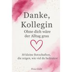 Danke, Kollegin Ohne dich wäre der Alltag grau: 30 kleine Botschaften, die zeigen, wie viel du bedeutest (Von Herzen - Für die Menschen, die dir wichtig sind)