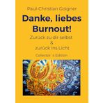 Danke, liebes Burnout!: Zurück zu dir selbst & zurück ins Licht