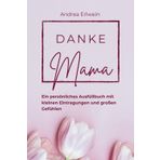 danke Mama - Ein persönliches Ausfüllbuch mit kleinen Eintragungen und großen Gefühlen: Liebevolle Eintragungen, die schnell und leicht gelingen als ... Geburtstag oder einem besonderen Anlass