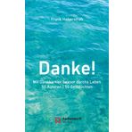 Danke!: Mit Dankbarkeit besser durchs Leben50 Autoren | 50 Geschichten