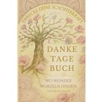 Danke-Tage-Buch: Wenn Wunder Wurzeln finden. Aktiviere deine Schöpferkraft