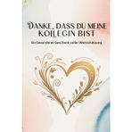 Danke,dass du meine Kollegin bist