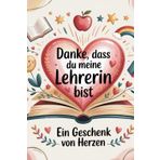 Danke,dass du meine Lehrerin bist: Ein Geschenk von Herzen