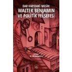 Dar Kapıdaki Mesih : Walter Benjamin ve Politik Felsefesi - M. Ertan Kardeş
