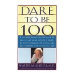 Dare To Be 100: 99 Steps To A Long, Healthy Life by Bortz, Walter M. (1996) Taschenbuch