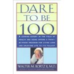 Dare to Be 100: 99 Steps to a Long, Healthy Life