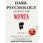Dark Psychology Secrets for Women: Master Manipulation, Mind Control, and Persuasion (Expanded Edition)