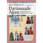Darüssaade Ağası - Osmanlı Sarayı'nda Bir Güç Odağı - Jane Hathaway