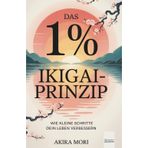 Das 1% - Ikigai-Prinzip: Wie kleine Schritte dein Leben verbessern
