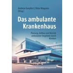 Das ambulante Krankenhaus: Planung, Aufbau und Betrieb ambulanter Angebote durch Kliniken