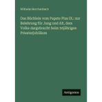 Das Büchlein vom Papste Pius IX.: zur Belehrung für Jung und Alt, dem Volke dargebracht beim 50jährigen Priesterjubiläum