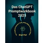 Das ChatGPT Prompt Workbook 2025: Das Toolkit für bessere Texte, starke Bilder & smarte Videos