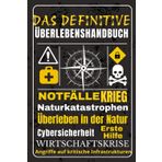 DAS DEFINITIVE ÜBERLEBENSHANDBUCH: Der schnelle und einfache Survival-Guide für Notfälle, Krisen und moderne Bedrohungen