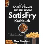 DAS DOPPELKAMMER RUSSELL HOBBS SATISFRY KOCHBUCH: 100+ einfache und knusprige Rezepte für schnelle, leckere Mahlzeiten