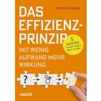 Das Effizienz-Prinzip - Mit wenig Aufwand mehr Wirkung: 5-Schritte für mehr Erfolg in Beruf und Leben (Haufe Fachbuch)