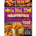 Das Einfache Ninja Dual Zone Heißluftfritteuse Rezeptbuch für Anfänger: 1500 Tage Köstliche & Raffinierte Gerichte | Airfryer Kochbuch mit Schritt-für-Schritt-Anleitungen