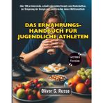 Das Ernährungs-Handbuch für jugendliche Athleten: über 100 proteinreiche, schnell zubereitete Rezepte zum Muskelaufbau, zur Steigerung der Energie und zum Erreichen deiner Wettkampfziele