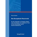 Das Europäische Visumrecht: Von den Ursprüngen im Schengener Regime, seiner Entwicklung in der Europäischen Union und den Auswirkungen auf das ... (Studien zum Völker- und Europarecht)