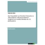 Das Frauenbild von Friedrich Nietzsche in "Menschliches, Allzumenschliches". Vergleich zur sozialen Realität des 19. Jahrhunderts
