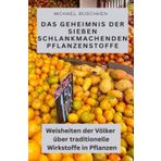 Das Geheimnis der sieben schlankmachenden Pflanzenstoffe: Weisheiten der Völker über traditionelle Wirkstoffe in Pflanzen
