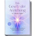 Das Gesetz der Anziehung in 7 Minuten täglich: Mit kleinen Gewohnheiten große Ziele formulieren, manifestieren und Schritt für Schritt erreichen - im Job, Beziehung, Gesundheit, Finanzen & Alltag