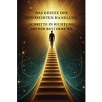 Das Gesetz der inspirierten Handlung: Schritte in Richtung deiner Bestimmung