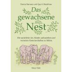Das gewachsene Nest: Die natürliche Art, Kinder aufzuziehen und vernetzte Gemeinschaften zu bilden